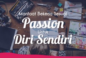 Manfaat Bekerja Sesuai Passion Untuk Diri Sendiri | TopKarir.com