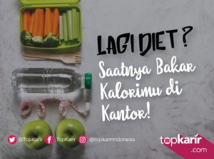 Lagi Diet? Saatnya Bakar Kalorimu Dikantor! | TopKarir.com