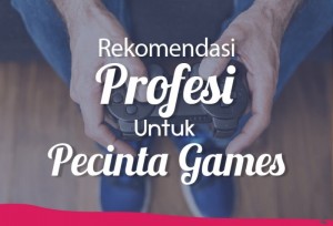 Rekomendasi Profesi Untuk Pecinta Games | TopKarir.com