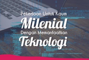 Pekerjaan Untuk Kaum Millennial dengan Memanfaatkan Teknologi | TopKarir.com