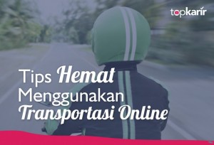Tips Hemat Menggunakan Transportasi Online  | TopKarir.com
